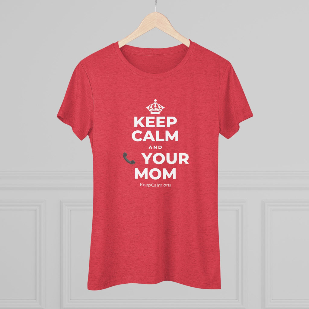 KEEP CALM AND 📞 YOUR MOM Women's Tri-Blend Tee
