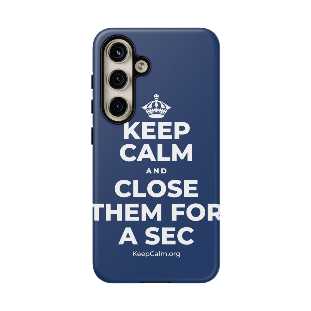 KEEP CALM AND CLOSE THEM FOR A SEC Phone Case