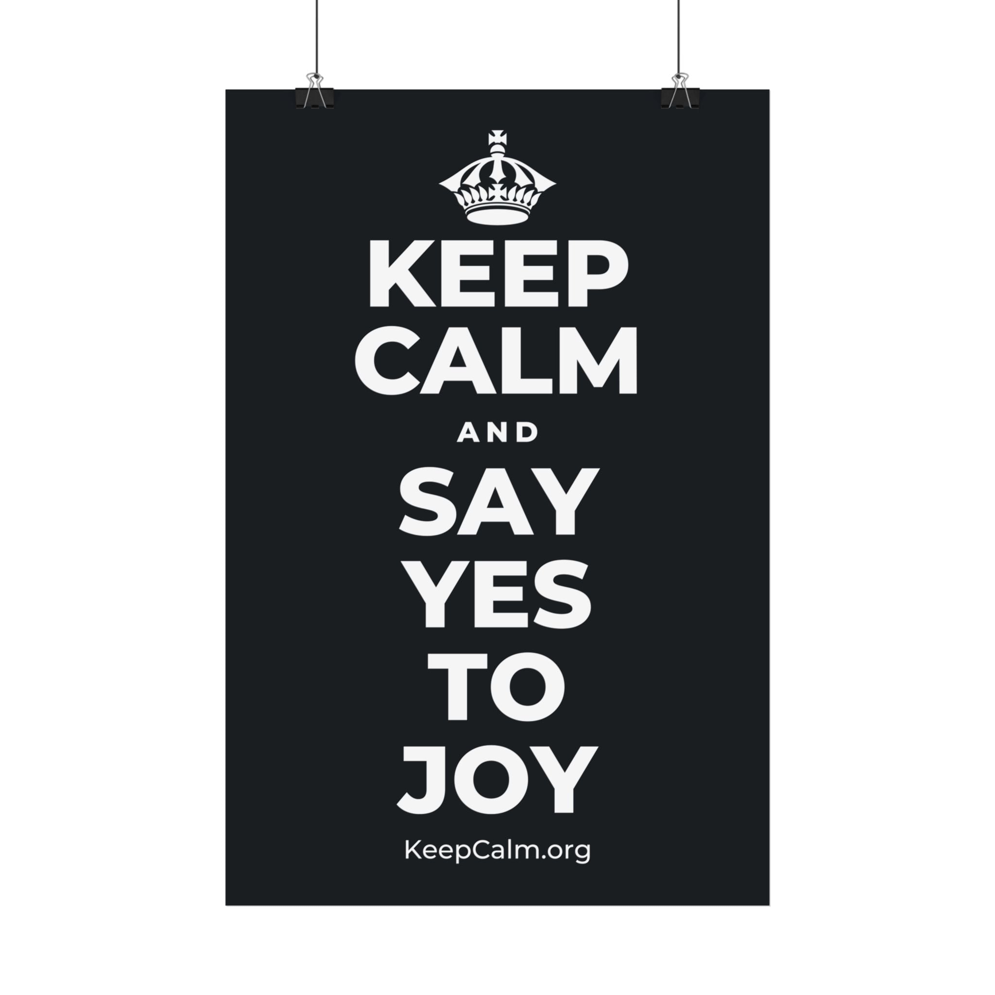 KEEP CALM AND SAY YES TO JOY Satin Poster (Dark)