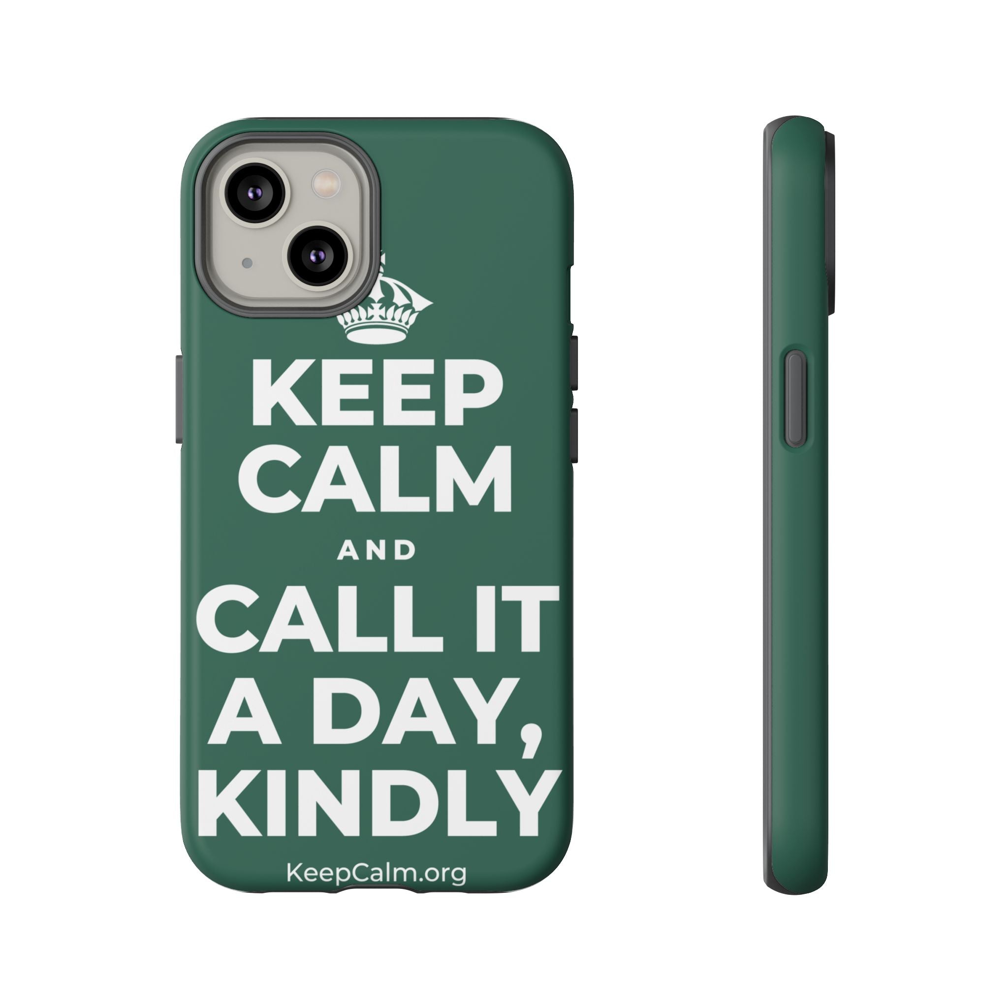 KEEP CALM AND CALL IT A DAY, KINDLY Phone Case