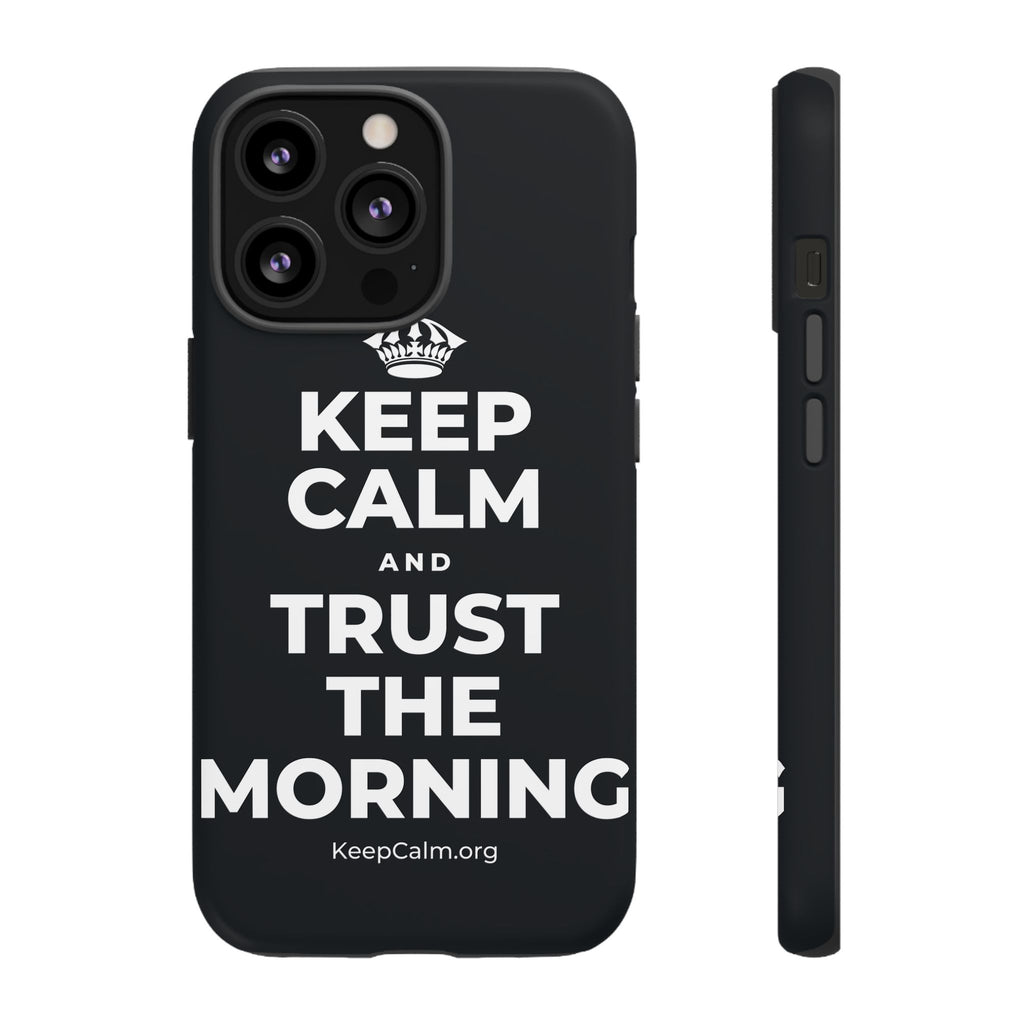 KEEP CALM AND TRUST THE MORNING Phone Case (Dark)