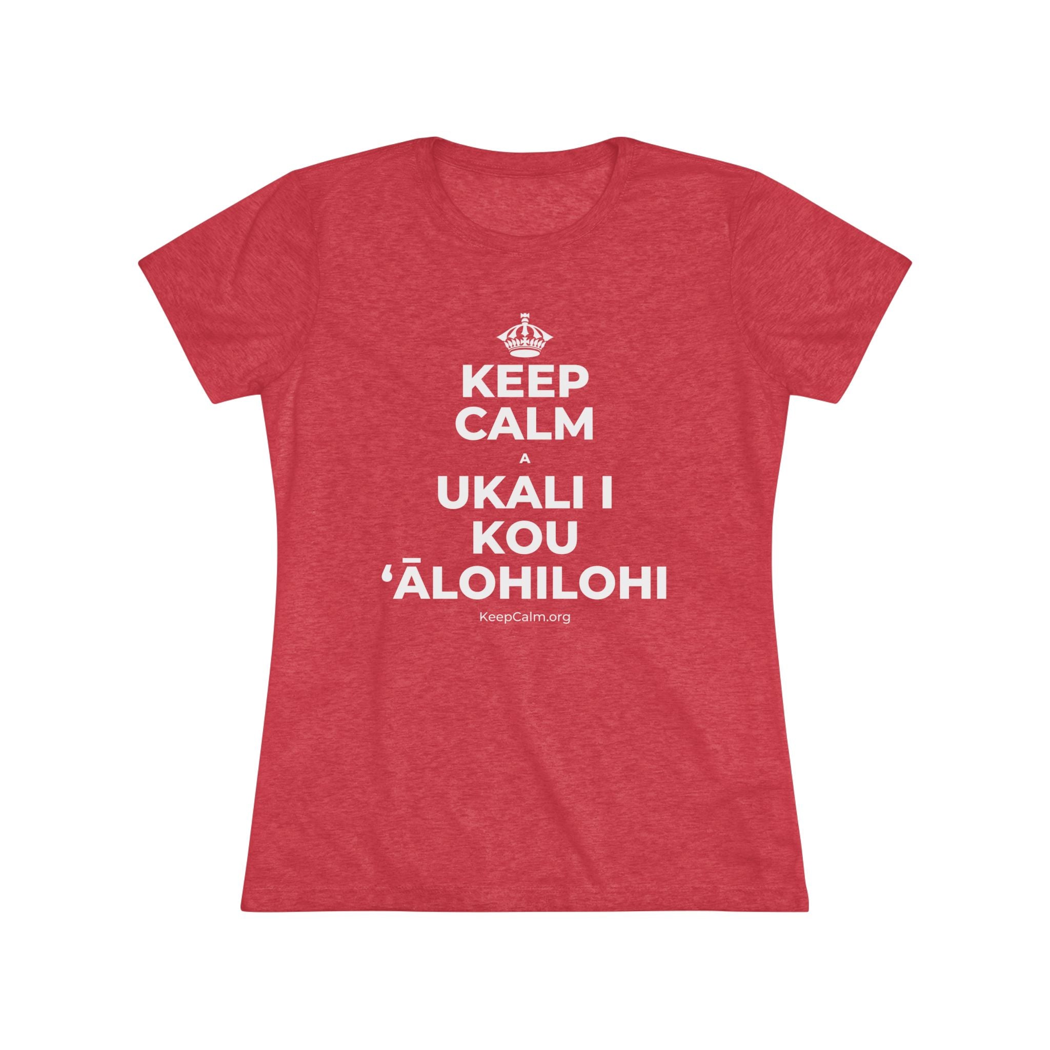 KEEP CALM A UKALI I KOU ʻĀLOHILOHI Women's Tri-Blend Tee