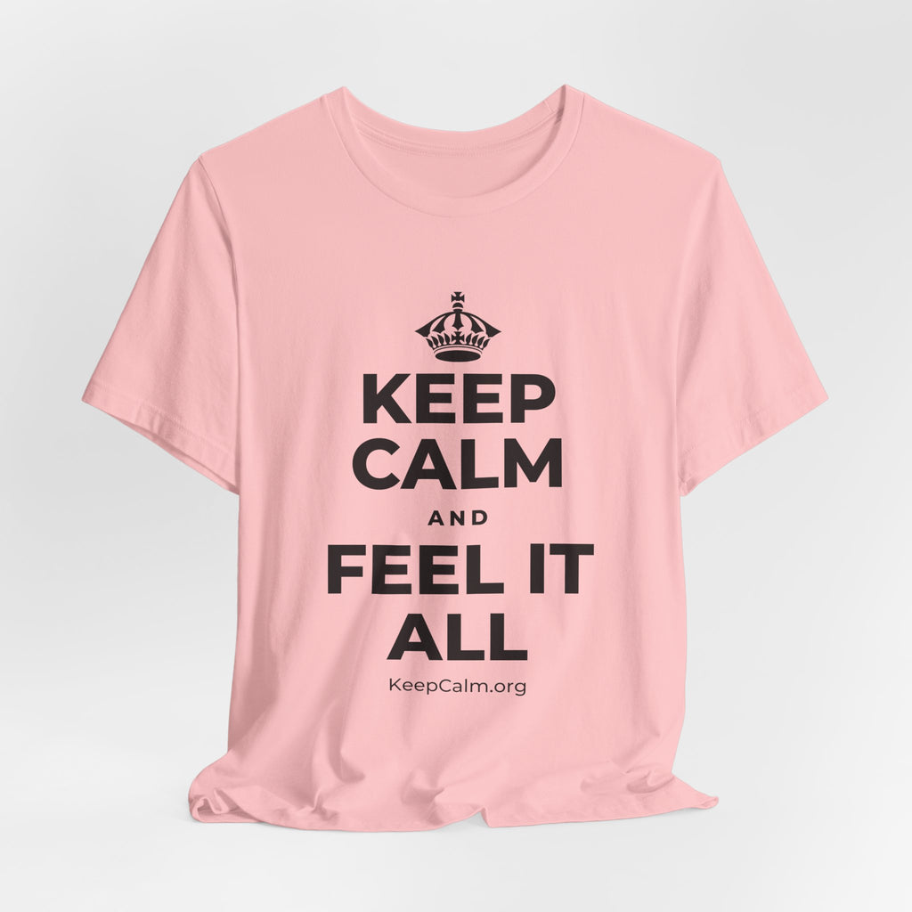 KEEP CALM AND FEEL IT ALL T-Shirt (White–Asphalt)