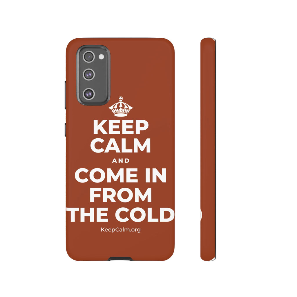 KEEP CALM AND COME IN FROM THE COLD Phone Case