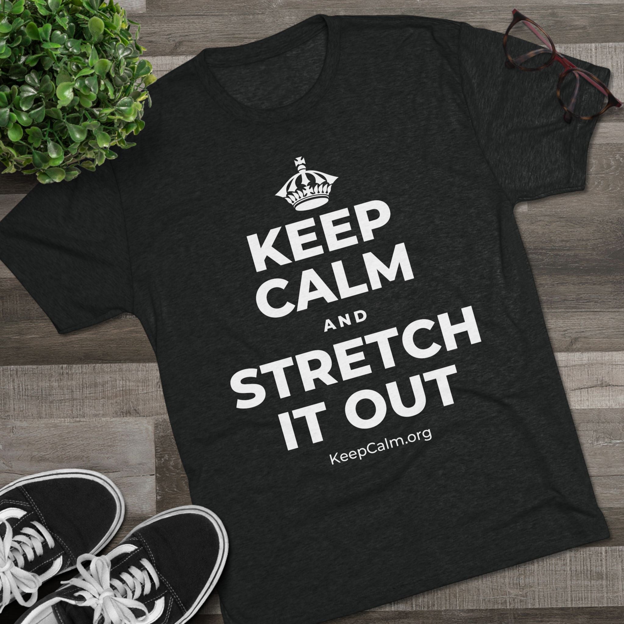 KEEP CALM AND STRETCH IT OUT Tri-Blend Tee