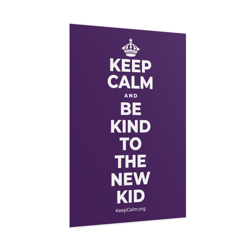 KEEP CALM AND BE KIND TO THE NEW KID Poster
