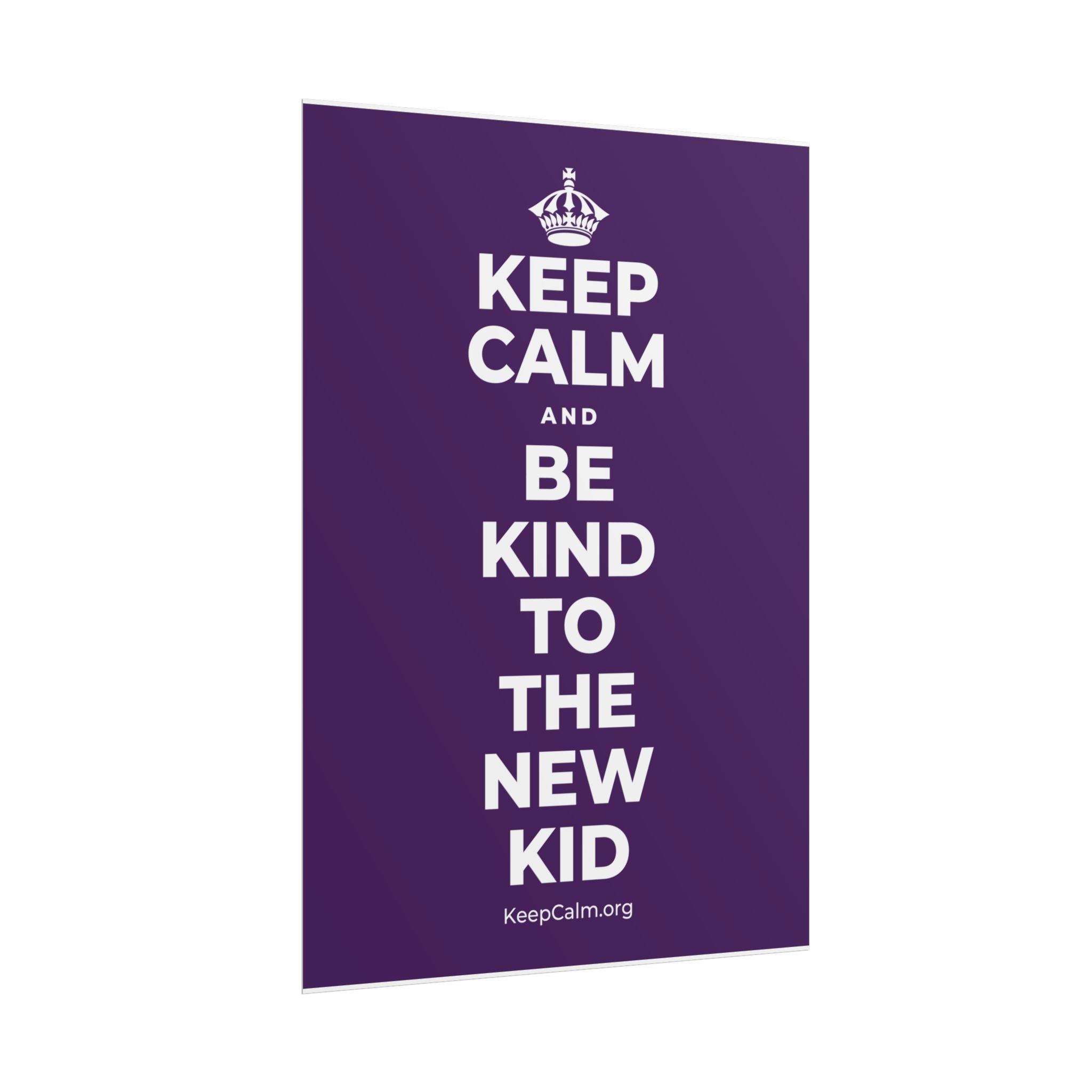 KEEP CALM AND BE KIND TO THE NEW KID Poster