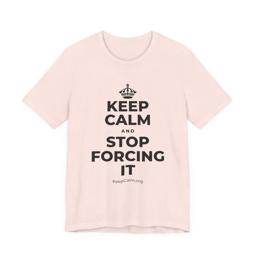 KEEP CALM AND STOP FORCING IT T-Shirt (Soft Cream–Heather Mauve)