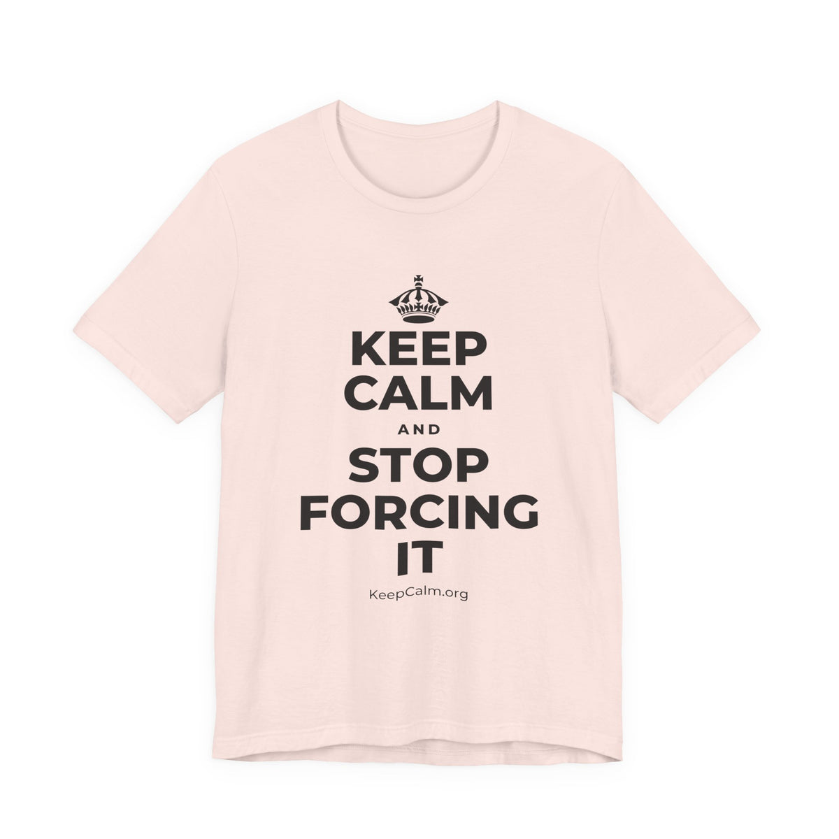 KEEP CALM AND STOP FORCING IT T-Shirt (Soft Cream–Heather Mauve)