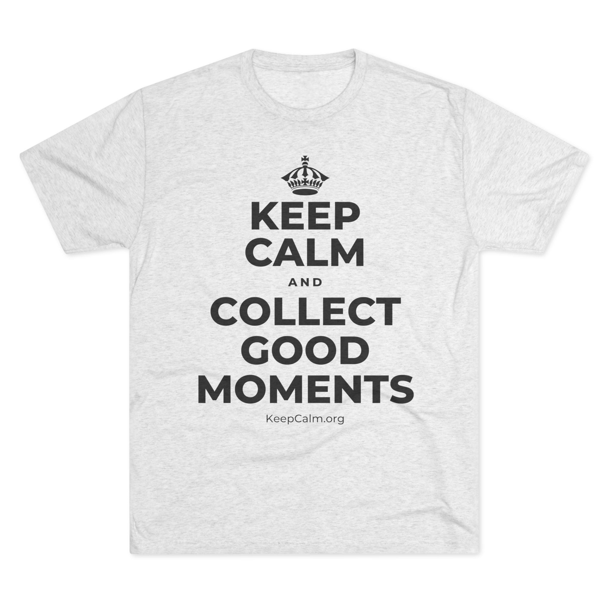 KEEP CALM AND COLLECT GOOD MOMENTS Tri-Blend Tee