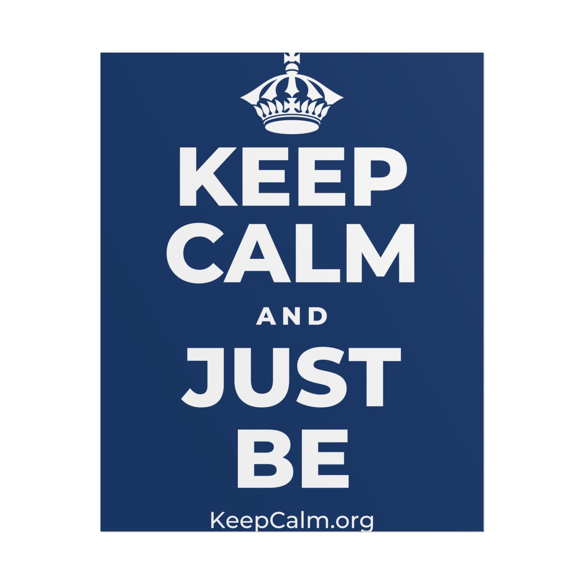 KEEP CALM AND JUST BE Poster