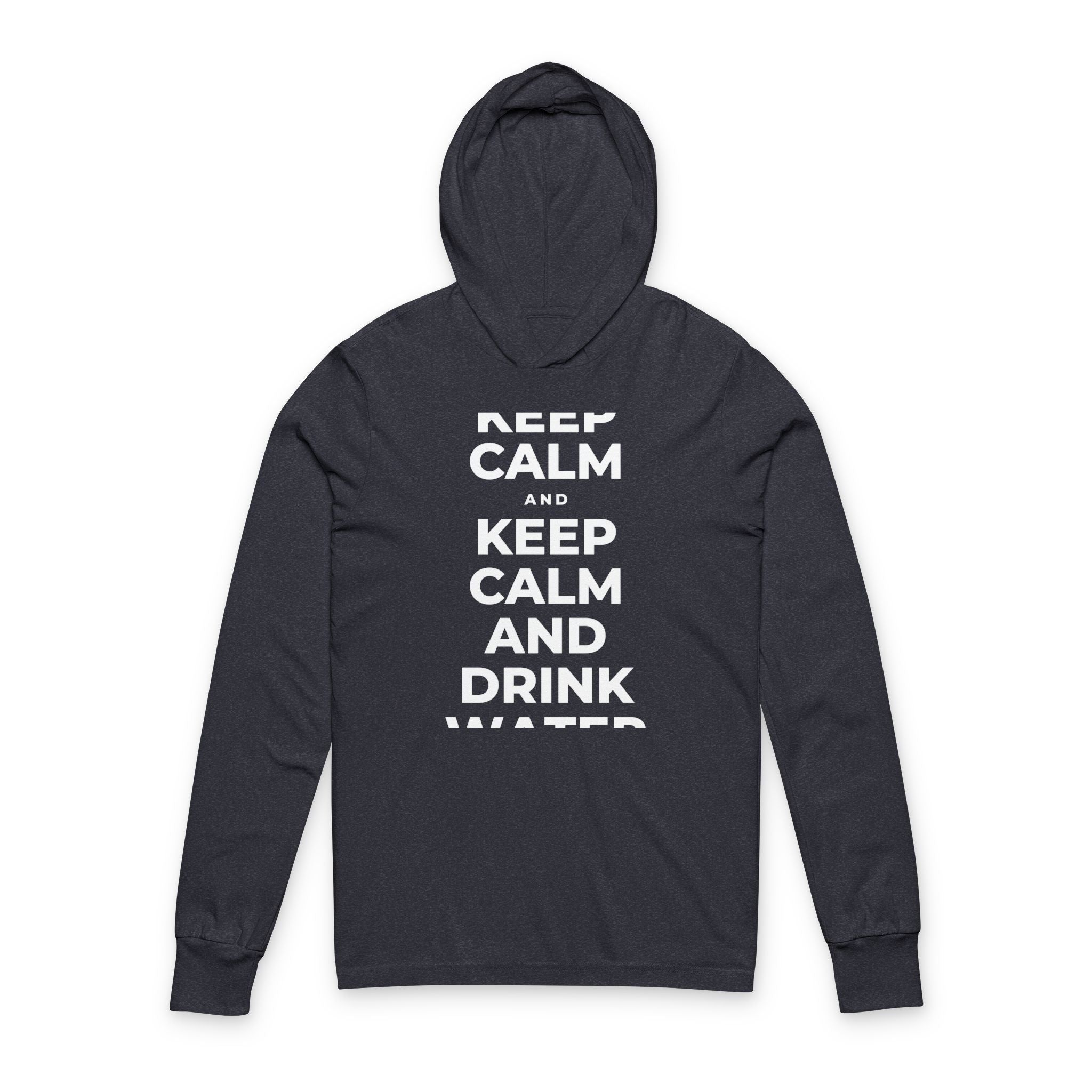 KEEP CALM AND DRINK WATER Hooded Long Sleeve Tee