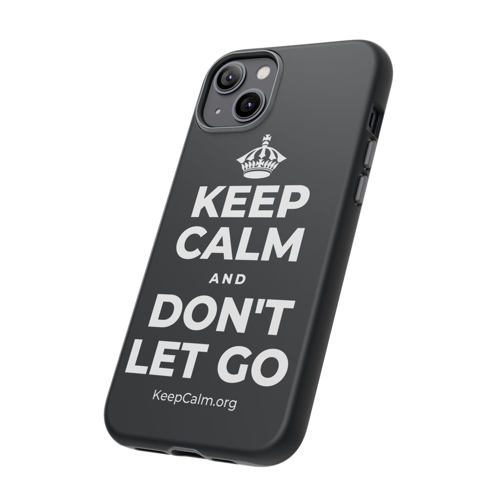 KEEP CALM AND DON'T LET GO Phone Case (Dark)