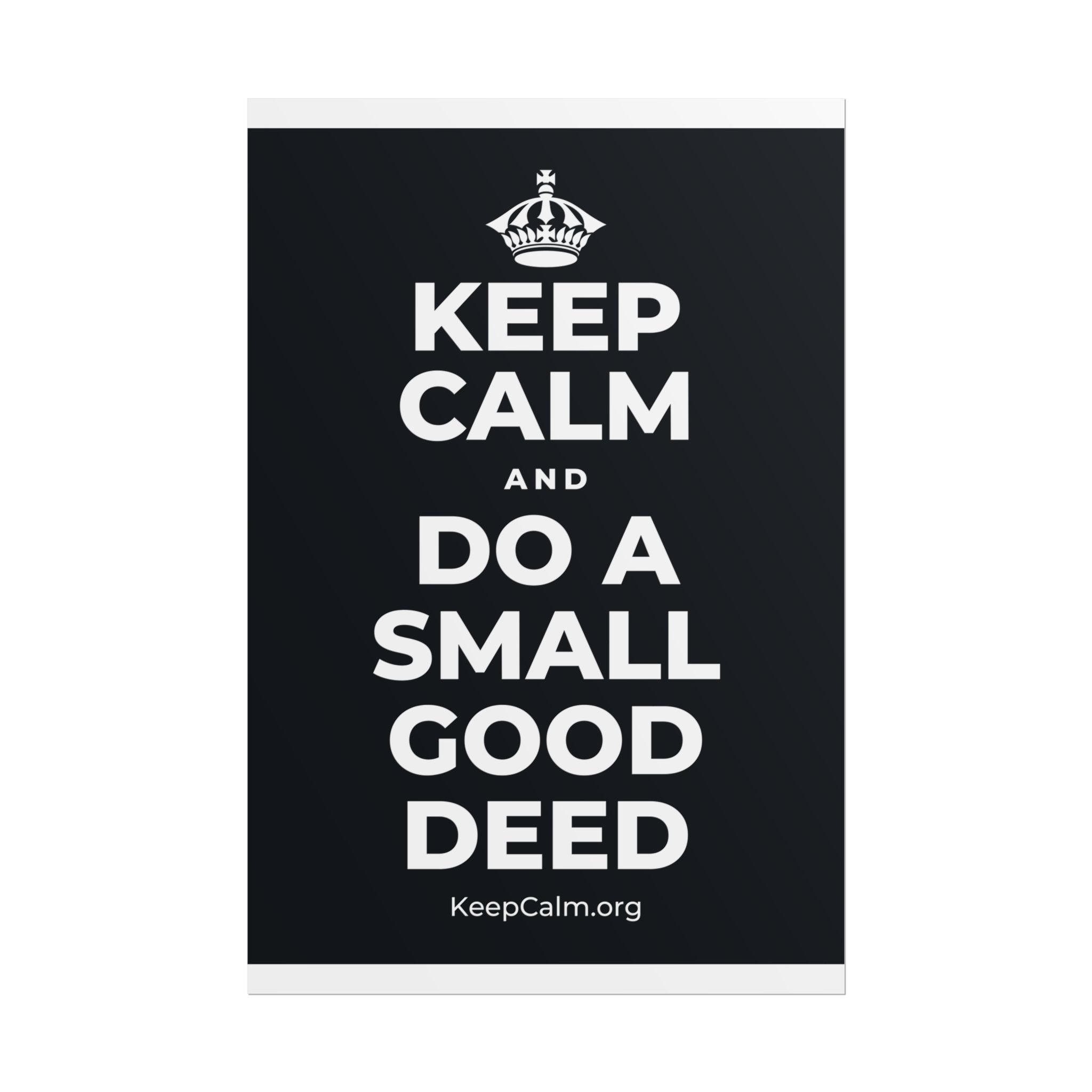 KEEP CALM AND DO A SMALL GOOD DEED Poster (Dark)