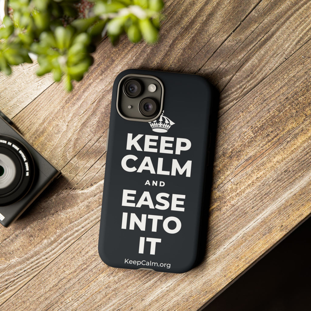 KEEP CALM AND EASE INTO IT Phone Case (Dark)
