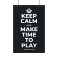 KEEP CALM AND MAKE TIME TO PLAY Satin Poster (Dark)