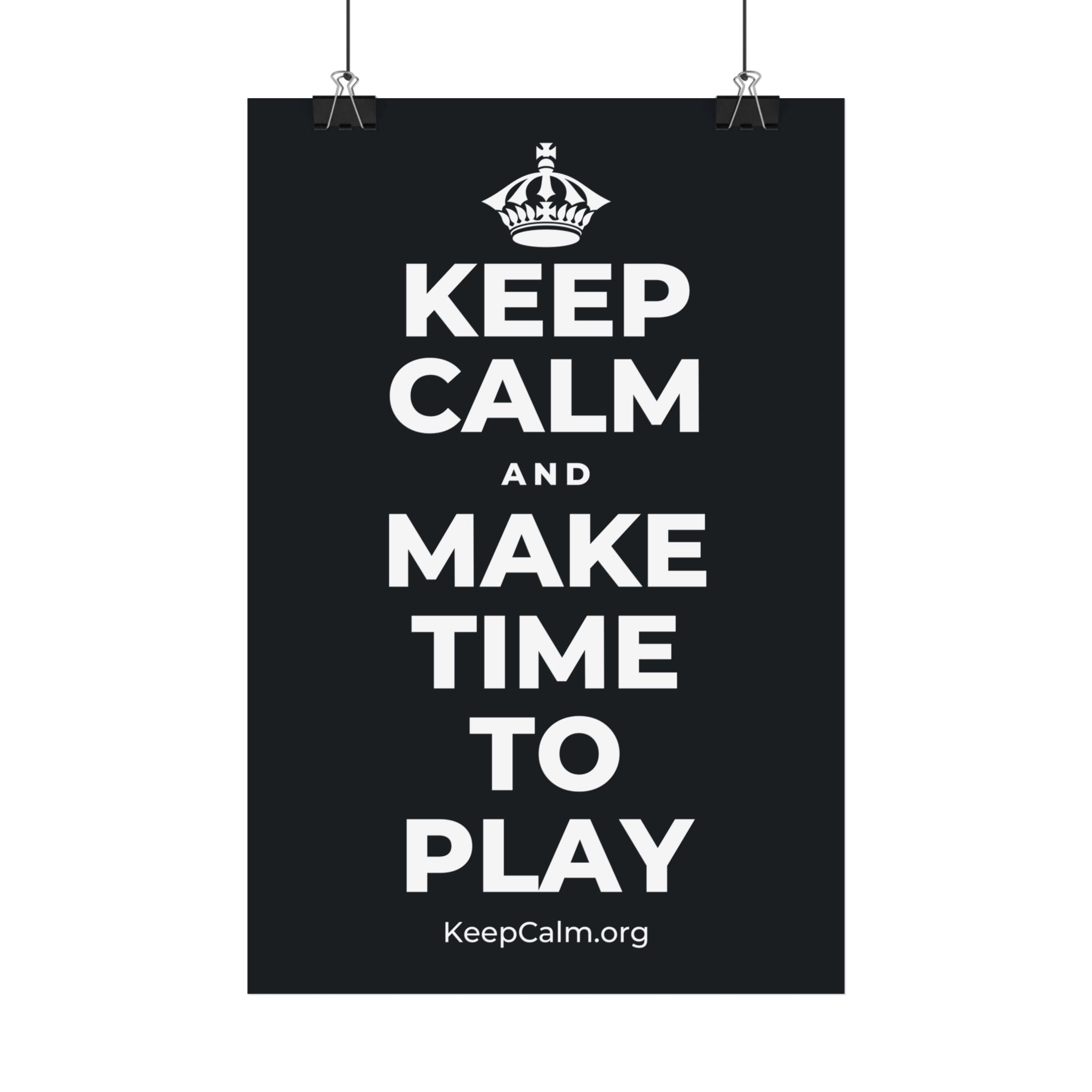 KEEP CALM AND MAKE TIME TO PLAY Satin Poster (Dark)