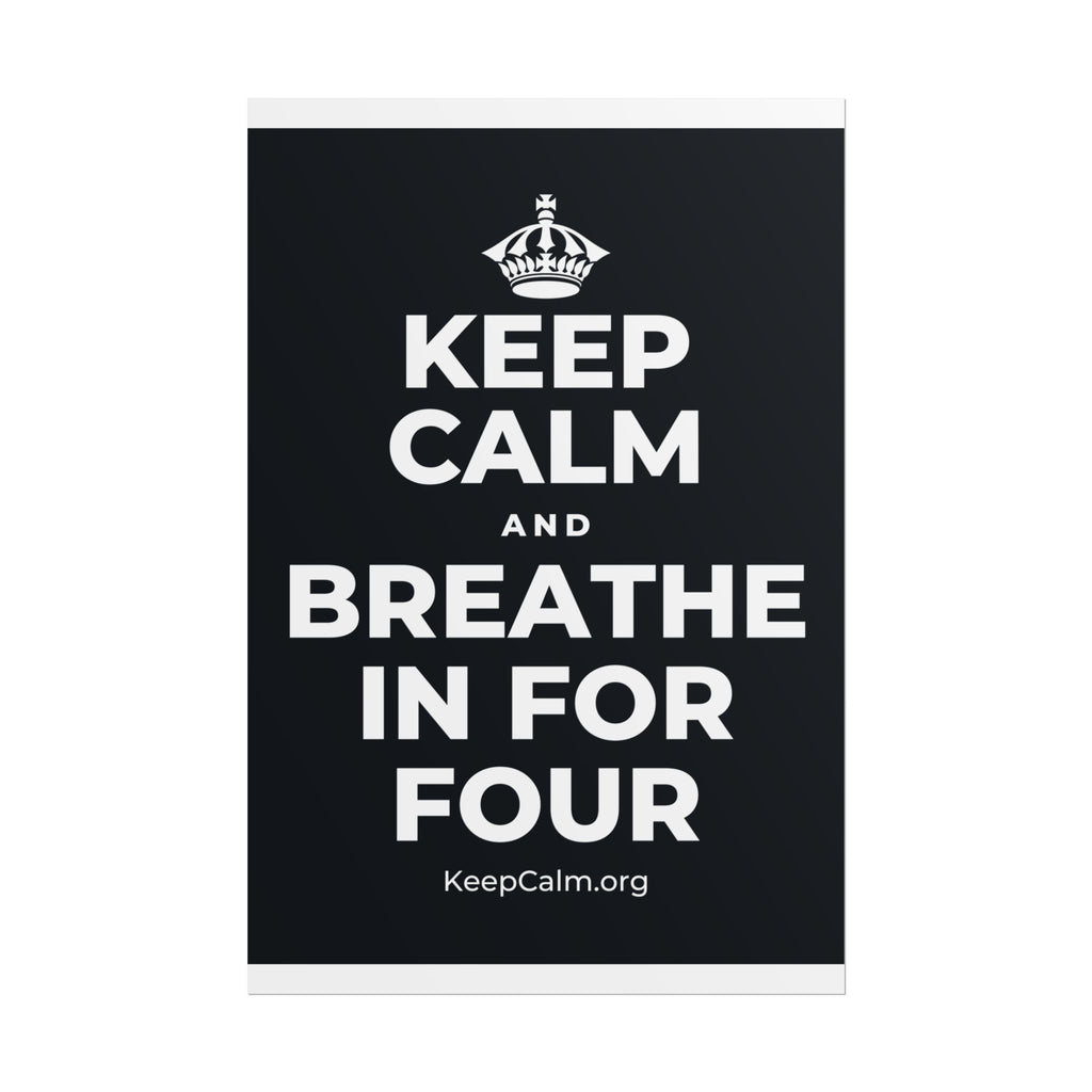 KEEP CALM AND BREATHE IN FOR FOUR Poster (Dark)