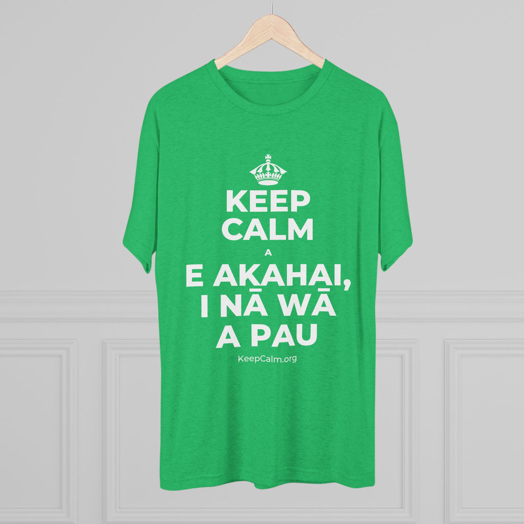 KEEP CALM A E AKAHAI, I NĀ WĀ A PAU Tri-Blend Tee