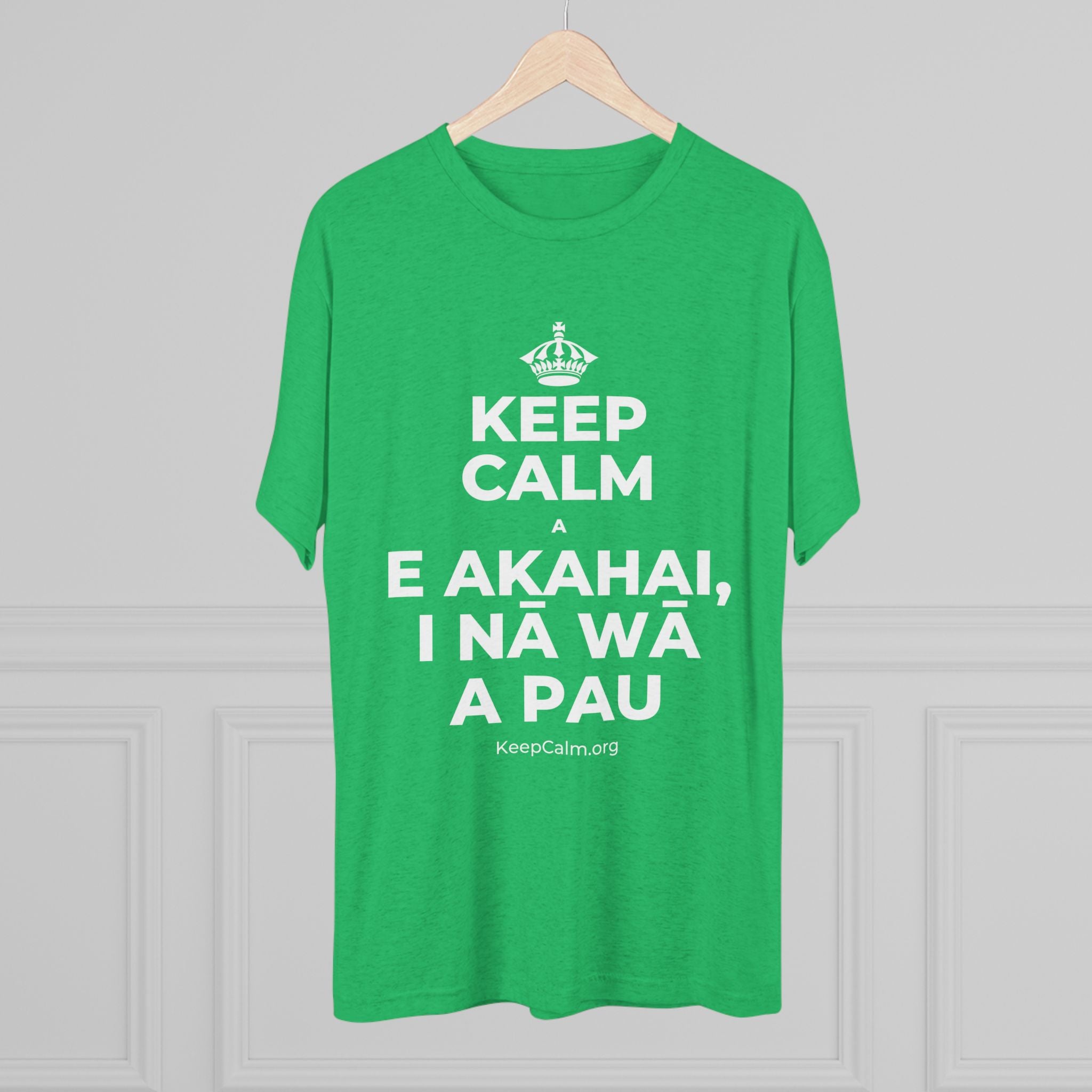 KEEP CALM A E AKAHAI, I NĀ WĀ A PAU Tri-Blend Tee