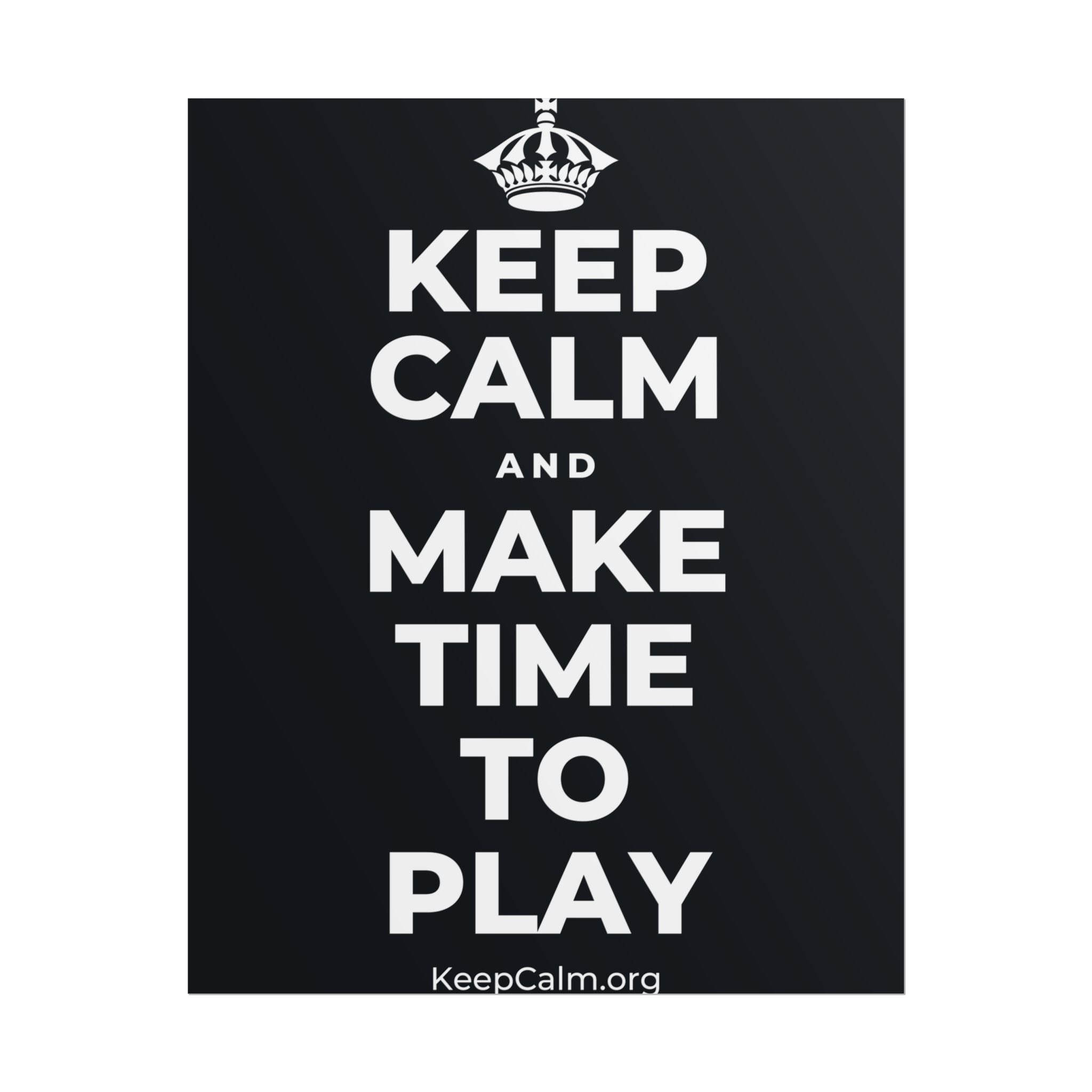 KEEP CALM AND MAKE TIME TO PLAY Poster (Dark)
