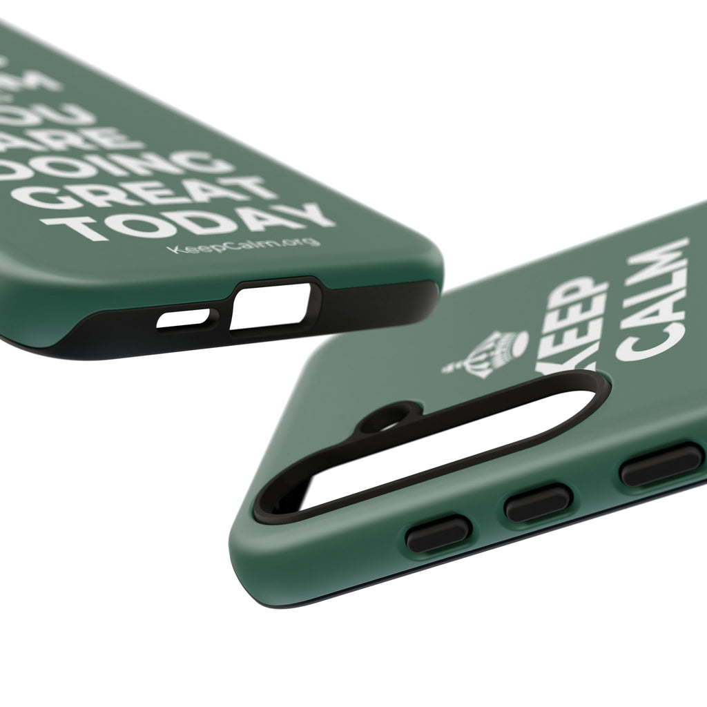 KEEP CALM AND YOU ARE DOING GREAT TODAY Phone Case