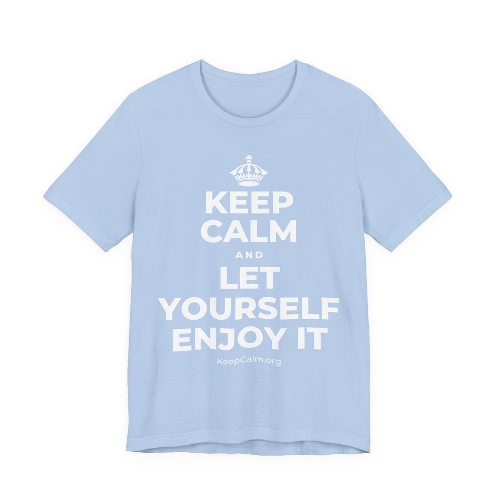 KEEP CALM AND LET YOURSELF ENJOY IT T-Shirt (Baby Blue–Silver)