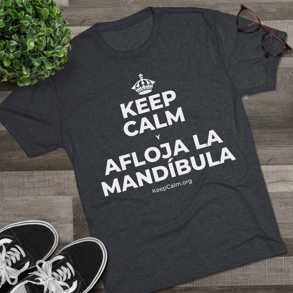 KEEP CALM Y AFLOJA LA MANDÍBULA Tri-Blend Tee