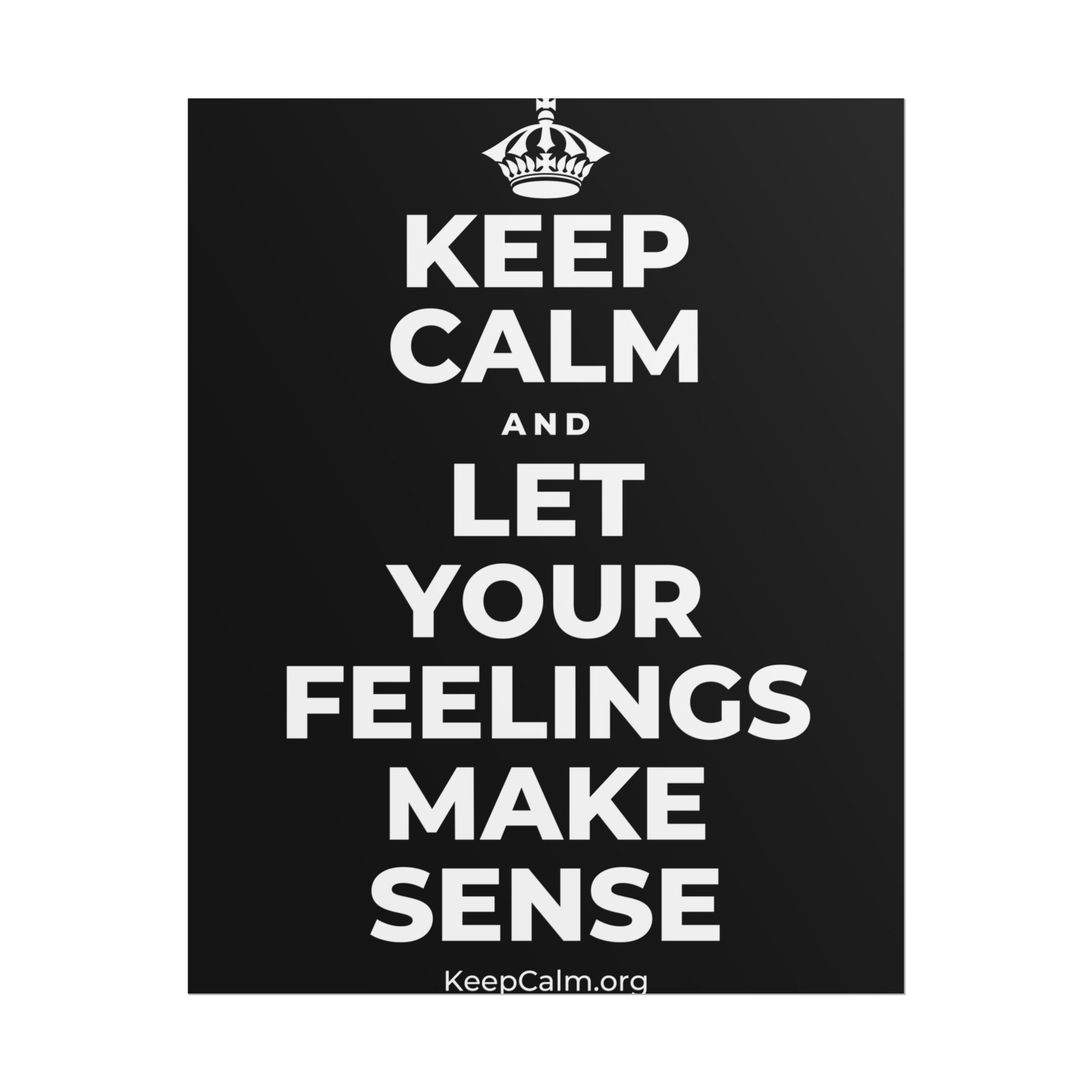 KEEP CALM AND LET YOUR FEELINGS MAKE SENSE Poster