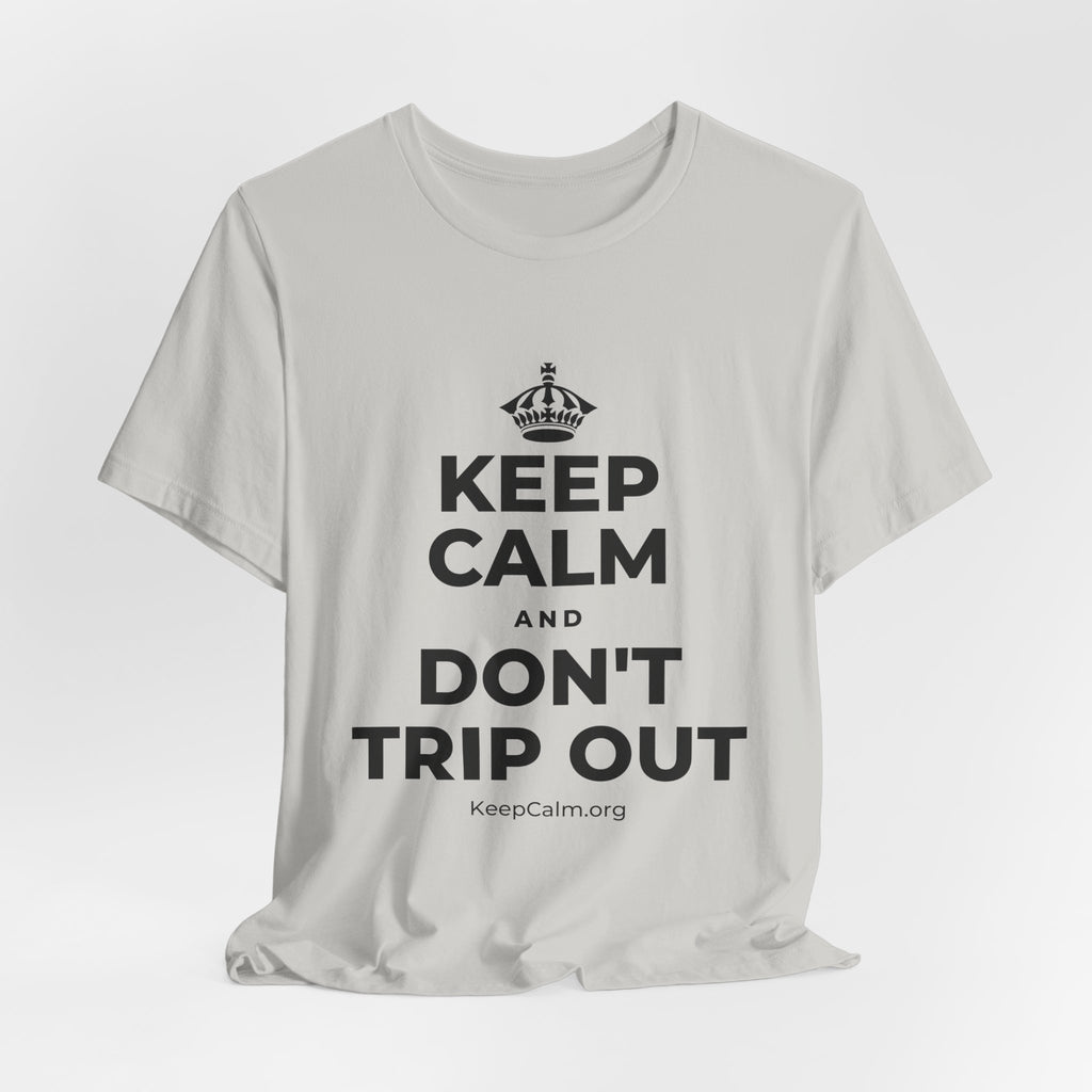 KEEP CALM AND DON'T TRIP OUT T-Shirt (Baby Blue–Silver)
