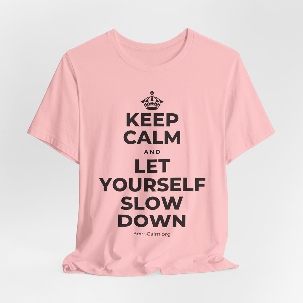KEEP CALM AND LET YOURSELF SLOW DOWN T-Shirt (White–Asphalt)