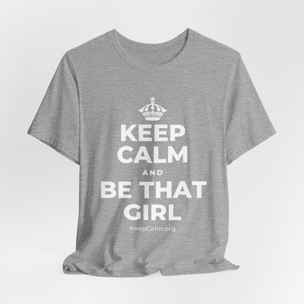 KEEP CALM AND BE THAT GIRL T-Shirt (White–Asphalt)