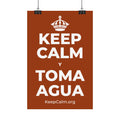 KEEP CALM Y TOMA AGUA Satin Poster