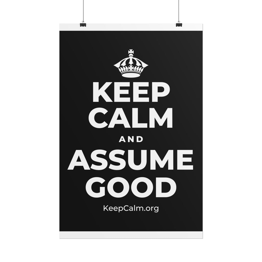 KEEP CALM AND ASSUME GOOD Poster