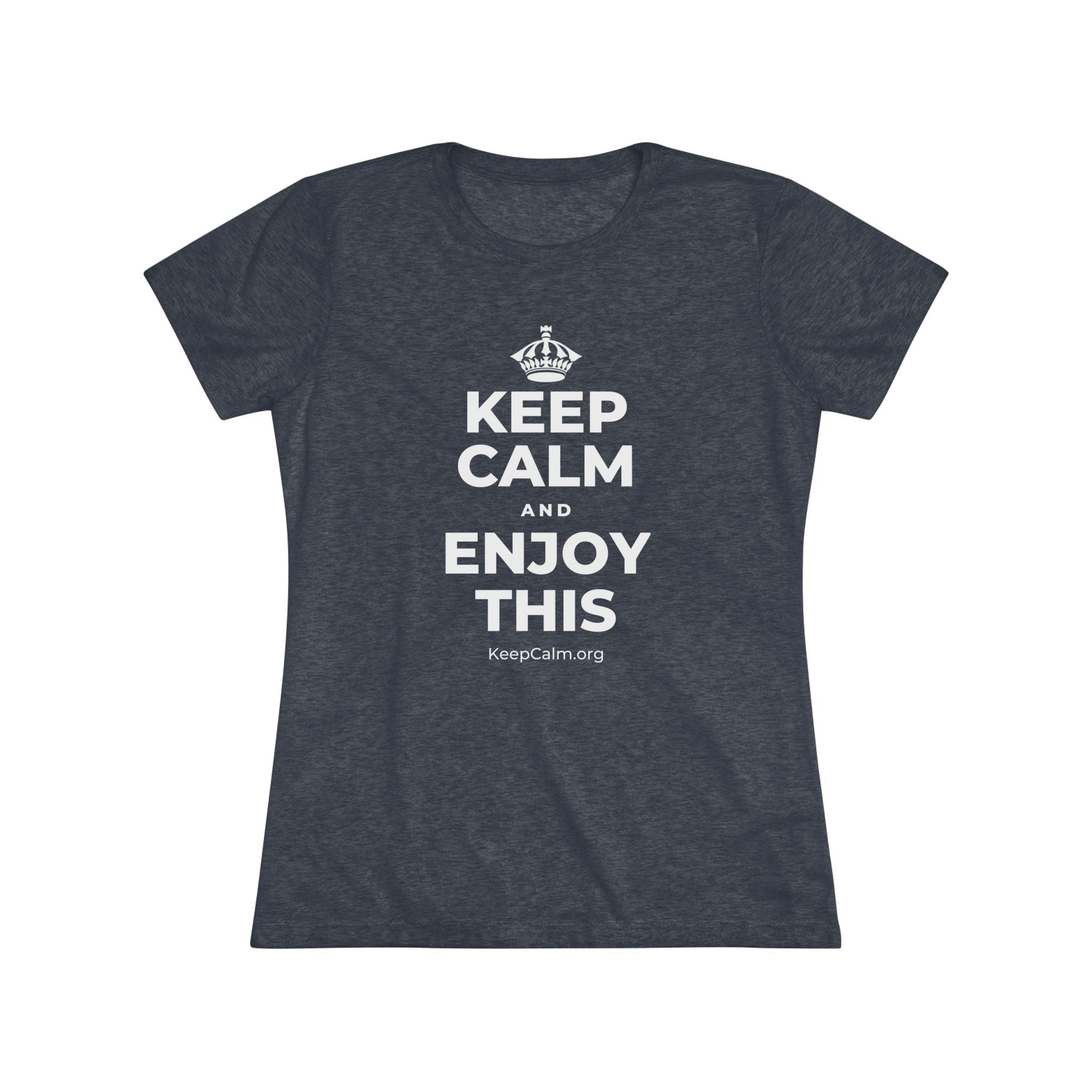 KEEP CALM AND ENJOY THIS Women's Tri-Blend Tee