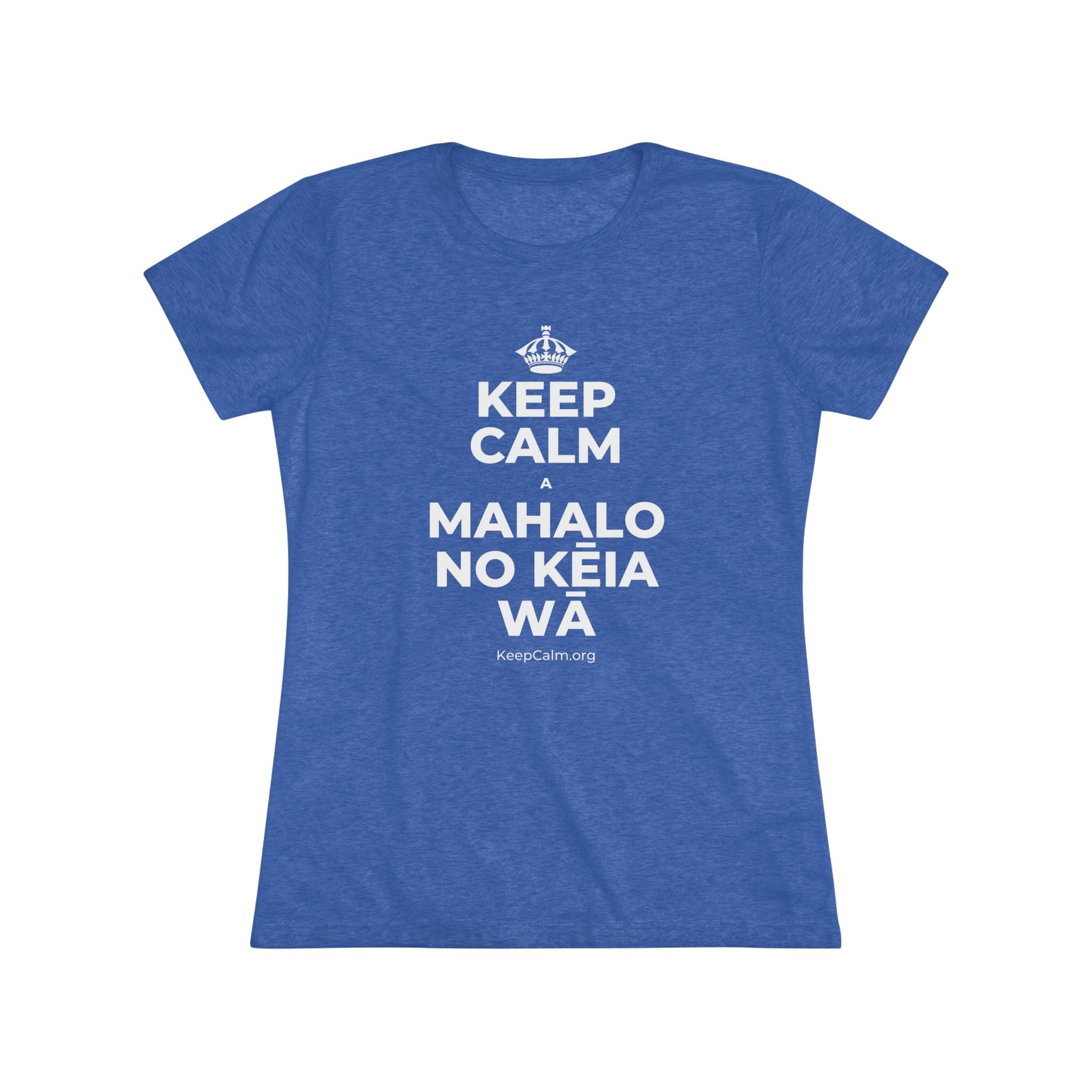 KEEP CALM A MAHALO NO KĒIA WĀ Women's Tri-Blend Tee