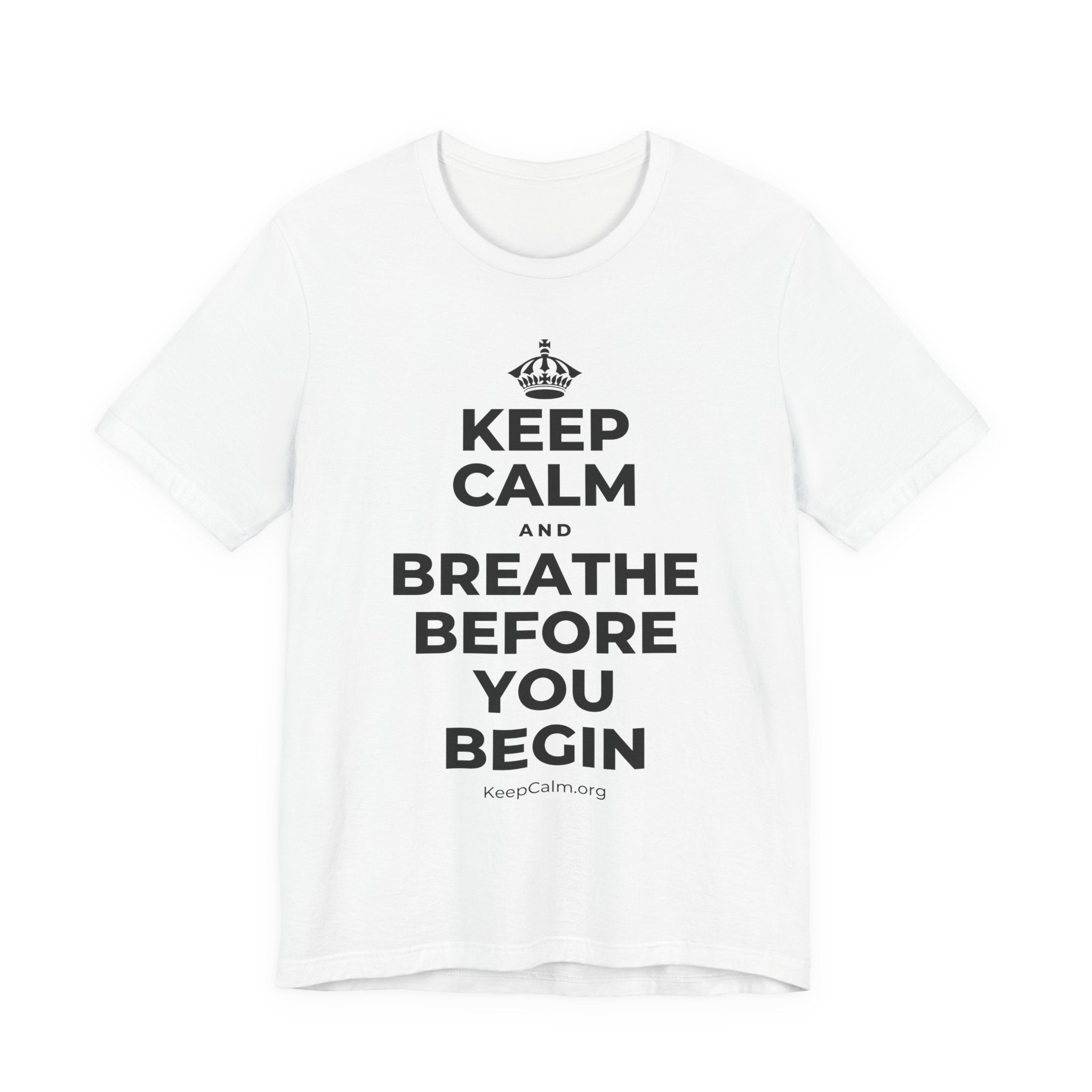 KEEP CALM AND BREATHE BEFORE YOU BEGIN T-Shirt (White–Asphalt)