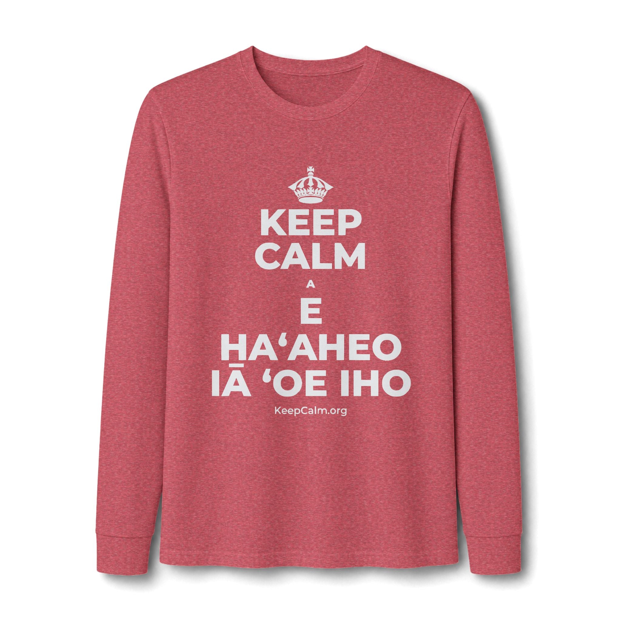 KEEP CALM A E HAʻAHEO IĀ ʻOE IHO Long Sleeve Tee