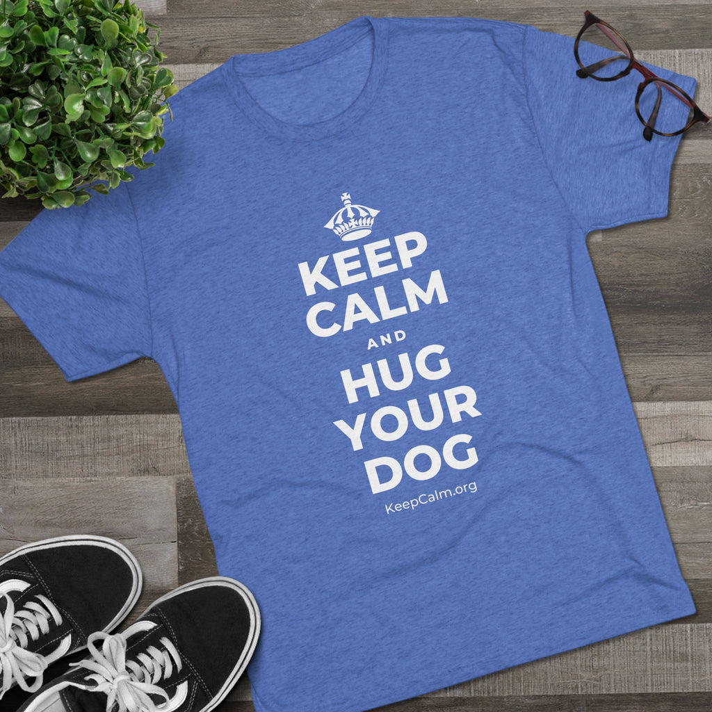 KEEP CALM AND HUG YOUR DOG Tri-Blend Tee