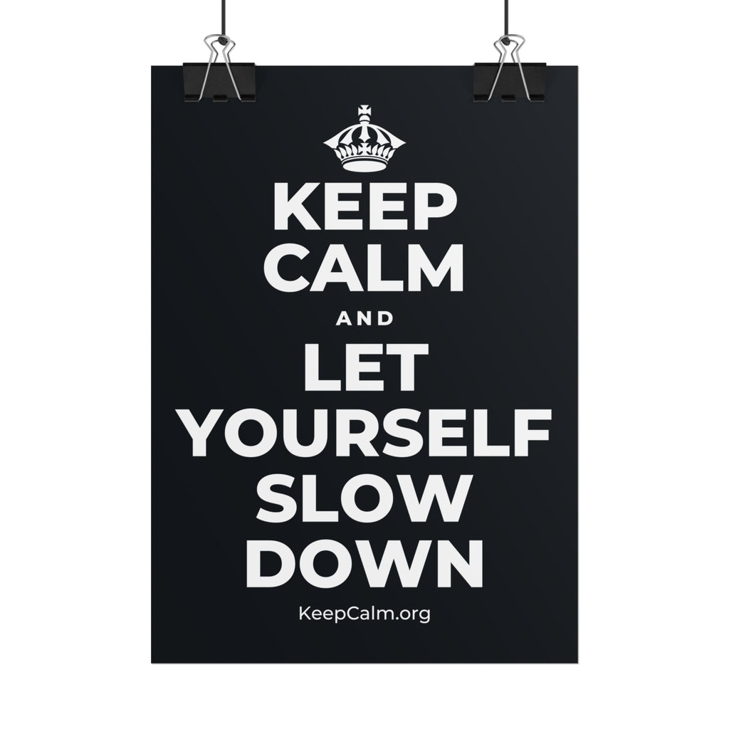 KEEP CALM AND LET YOURSELF SLOW DOWN Poster (Dark)