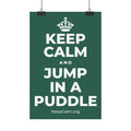 KEEP CALM AND JUMP IN A PUDDLE Satin Poster