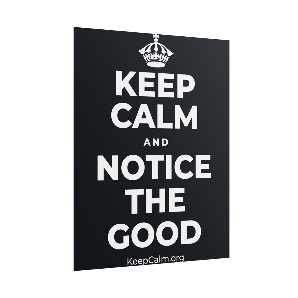 KEEP CALM AND NOTICE THE GOOD Poster (Dark)
