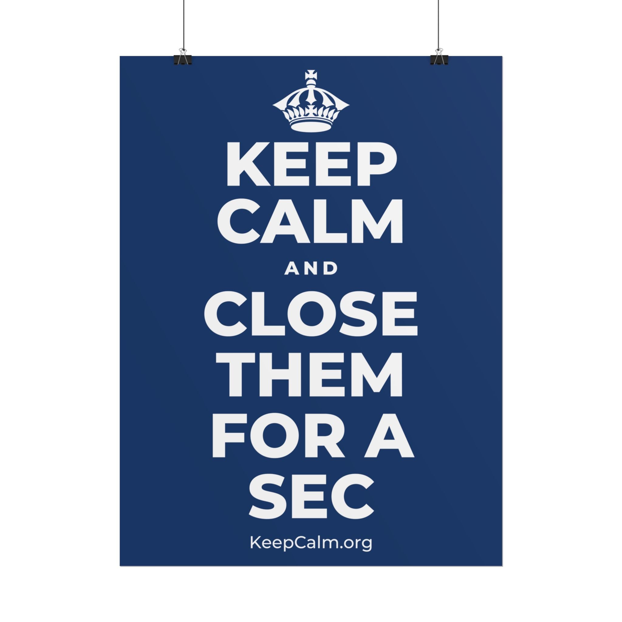 KEEP CALM AND CLOSE THEM FOR A SEC Poster