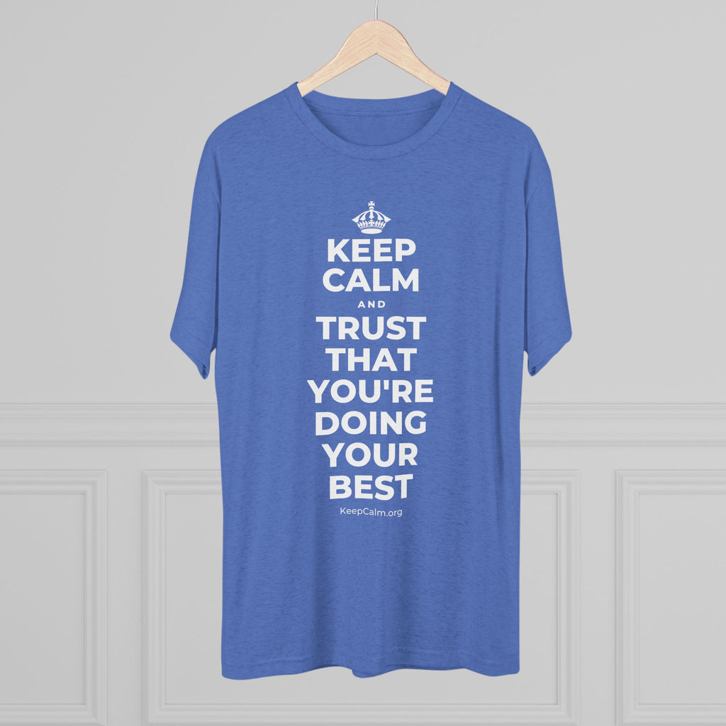 KEEP CALM AND TRUST THAT YOU'RE DOING YOUR BEST Tri-Blend Tee