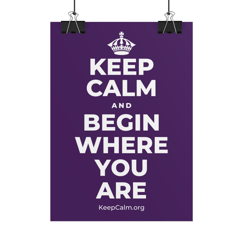 KEEP CALM AND BEGIN WHERE YOU ARE Poster
