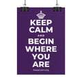 KEEP CALM AND BEGIN WHERE YOU ARE Poster
