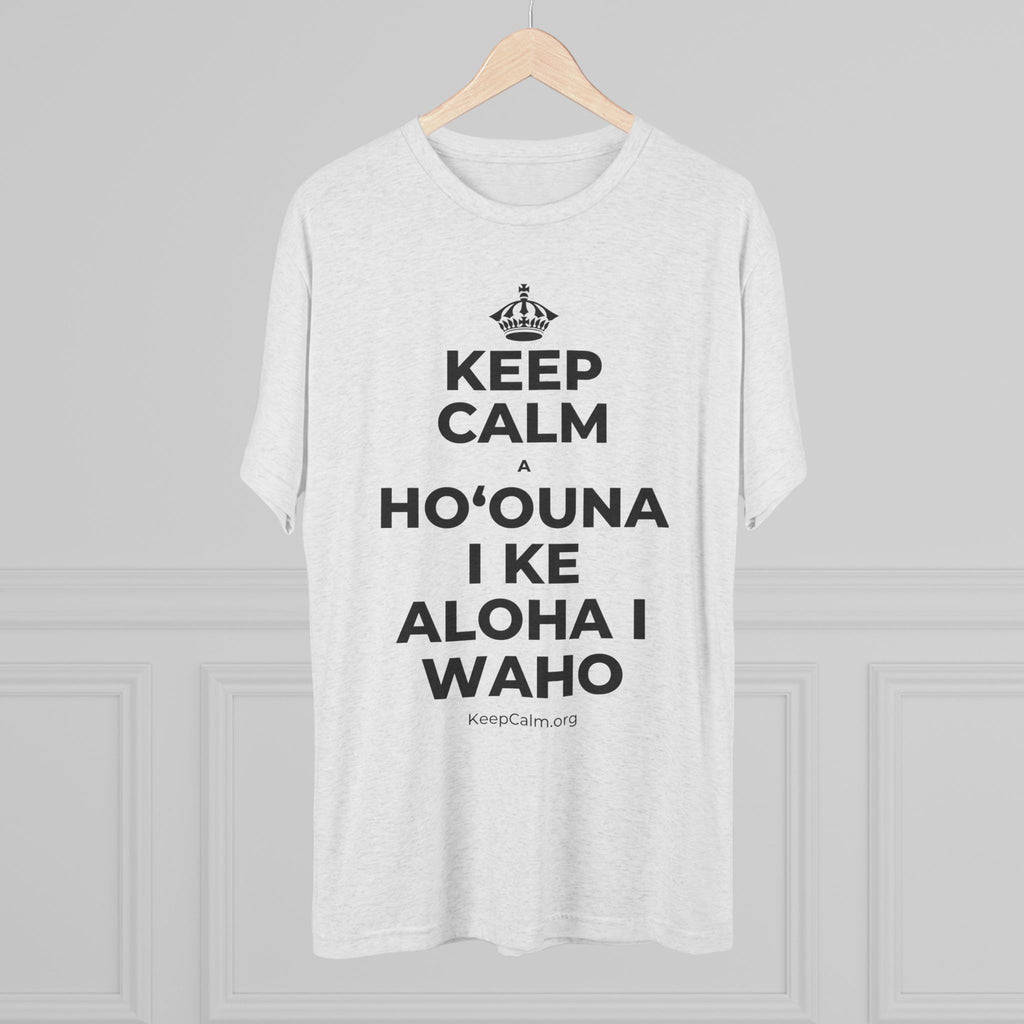 KEEP CALM A HOʻOUNA I KE ALOHA I WAHO Tri-Blend Tee