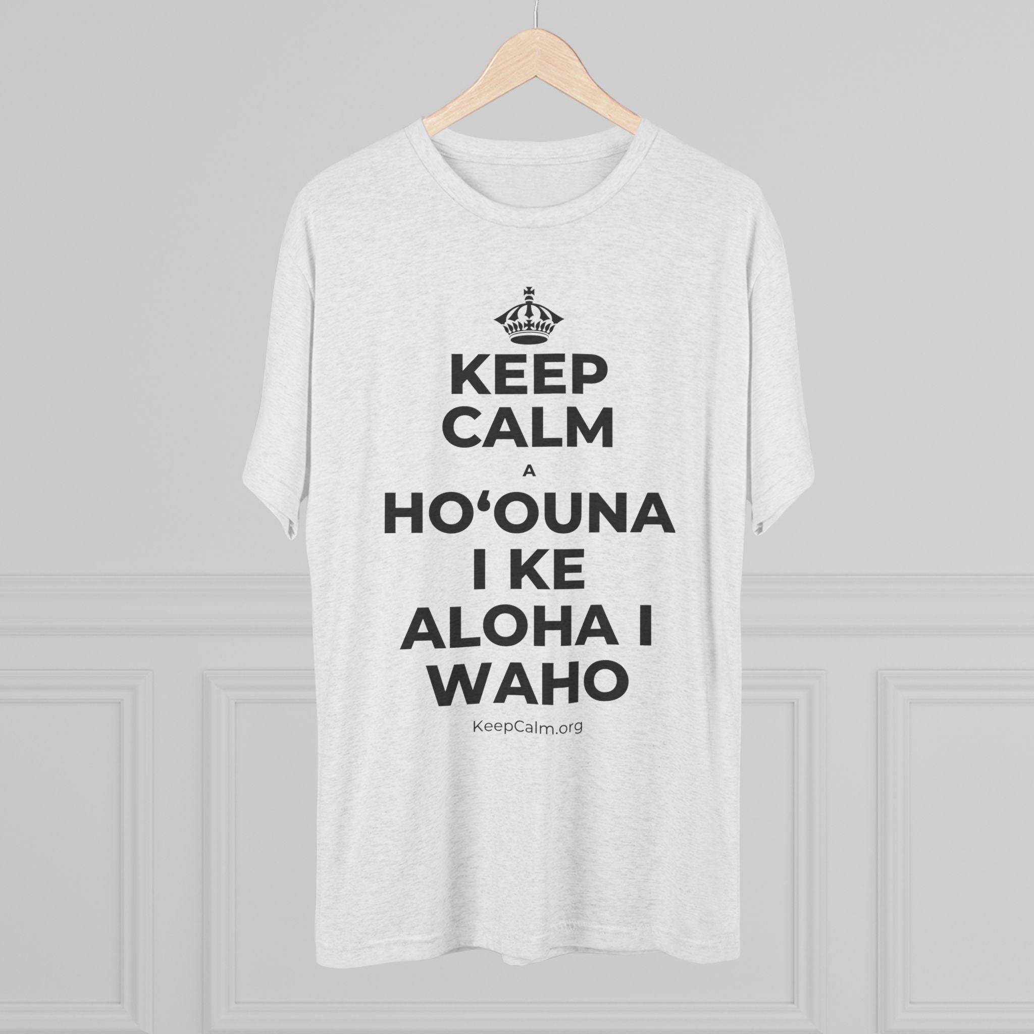KEEP CALM A HOʻOUNA I KE ALOHA I WAHO Tri-Blend Tee