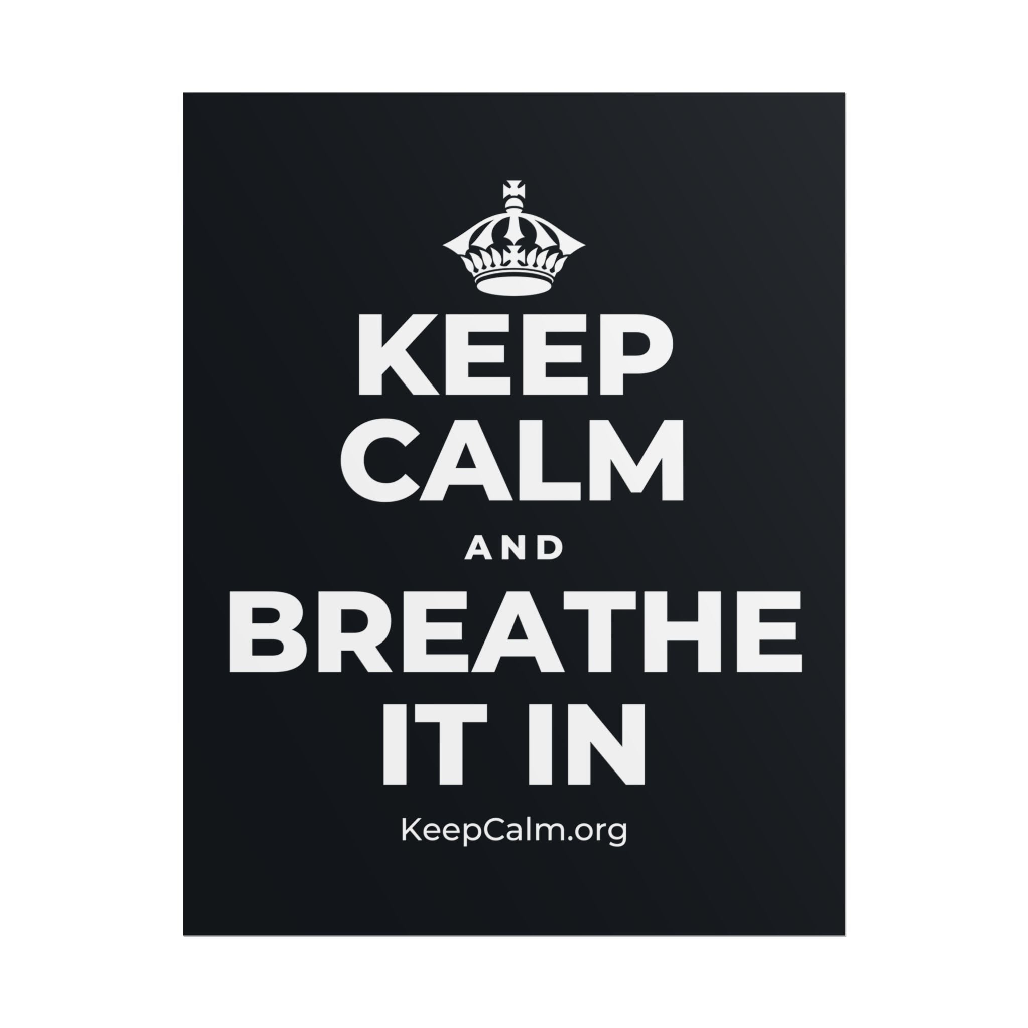 KEEP CALM AND BREATHE IT IN Poster (Dark)