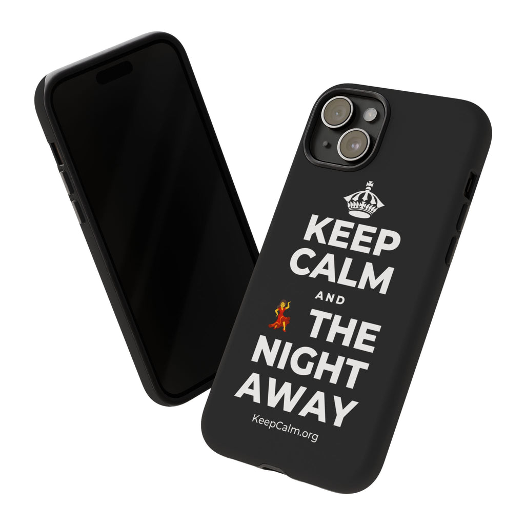 KEEP CALM AND 💃 THE NIGHT AWAY Phone Case
